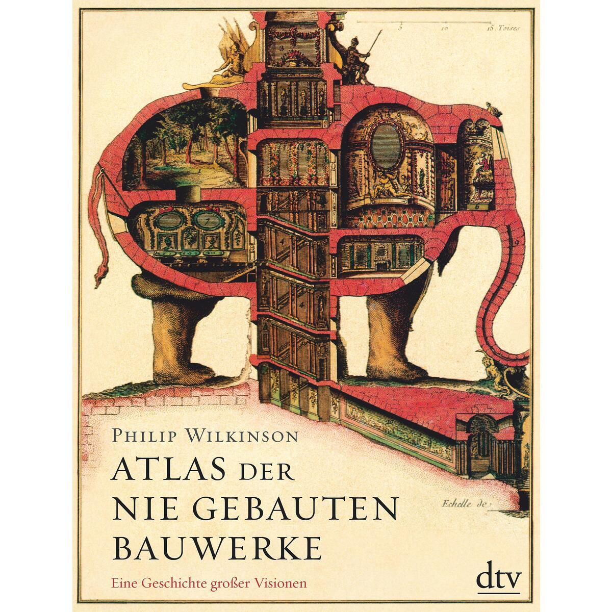 Atlas der nie gebauten Bauwerke Atlas der nie gebauten Bauwerke von dtv Verlagsgesellschaft