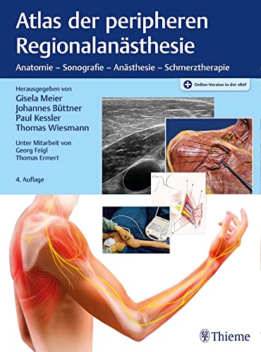 Atlas der peripheren Regionalanästhesie: Anatomie - Sonografie - Anästhesie - Schmerztherapie von Thieme