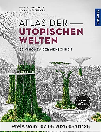 Atlas der utopischen Welten: 82 Visionen der Menschheit