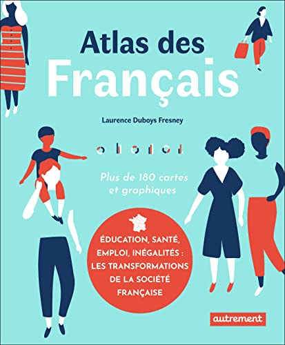 Atlas des Français: Éducation, santé, emploi, inégalités : les transformations de la société française von AUTREMENT