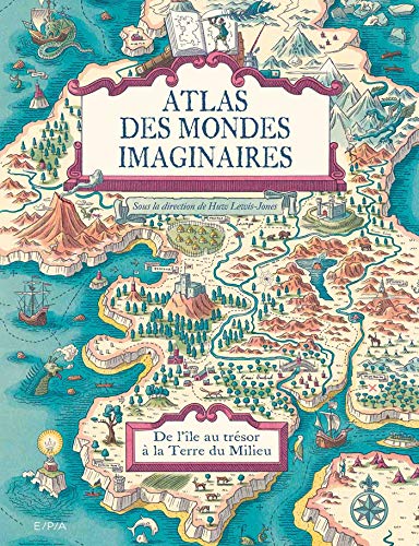 Atlas des mondes imaginaires, de l'île au trésor à la Terre du Milieu: De l'île au trésor à la Terre du Milieu Atlas des mondes imaginaires, de l'île au trésor à la Terre du Milieu: De l'île au trésor à la Terre du Milieu von EPA