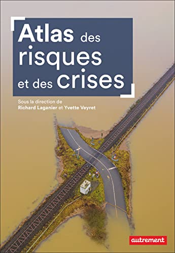 Atlas des risques et des crises: Dans le monde et en France