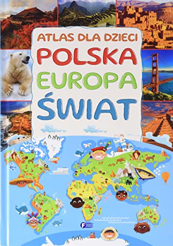 Atlas dla dzieci: Polska, Europa, Świat Atlas dla dzieci: Polska, Europa, Świat