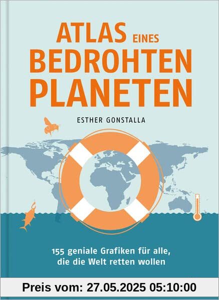 Atlas eines bedrohten Planeten: 155 geniale Grafiken für alle, die die Welt retten wollen (Unsere Welt in 50 Grafiken)