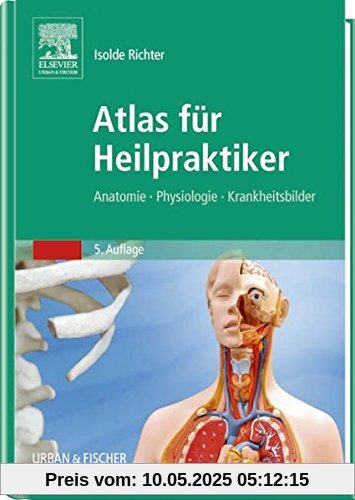 Atlas für Heilpraktiker: Anatomie - Physiologie - Krankheitsbilder