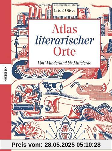 Atlas literarischer Orte: Von Wunderland bis Mittelerde