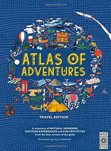 Atlas of Adventures: Travel Edition: A collection of NATURAL WONDERS, EXCITING EXPERIENCES and FUN FESTIVITIES from the four corners of the globe von Wide Eyed Editions