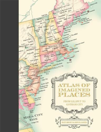 Atlas of Imagined Places: from Lilliput to Gotham City Atlas of Imagined Places: from Lilliput to Gotham City
