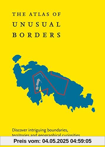Atlas of Unusual Borders: Discover Intriguing Boundaries, Territories and Geographical Curiosities Atlas of Unusual Borders: Discover Intriguing Boundaries, Territories and Geographical Curiosities