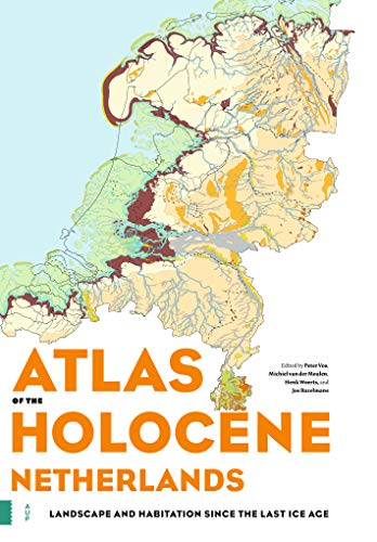 Atlas of the Holocene Netherlands: Landscape and Habitation since the Last Ice Age