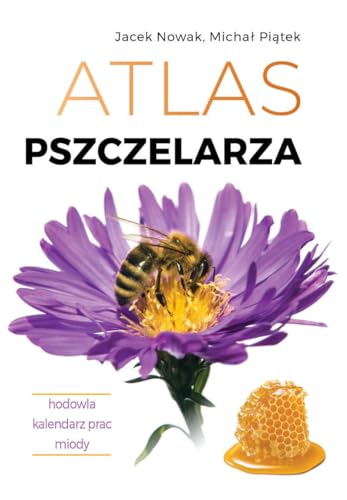 Atlas pszczelarza. Hodowla. Kalendarz prac. Miody von SBM