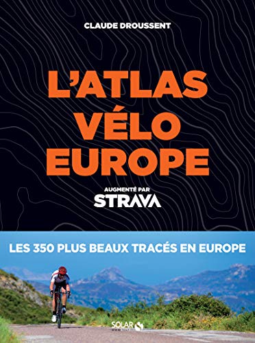 Atlas Vélo Europe Strava: Les 350 plus beaux tracés