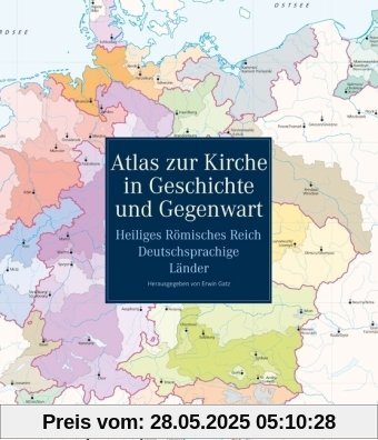 Atlas zur Kirche in Geschichte und Gegenwart: Heiliges Römisches Reich - Deutschsprachige Länder Atlas zur Kirche in Geschichte und Gegenwart: Heiliges Römisches Reich - Deutschsprachige Länder
