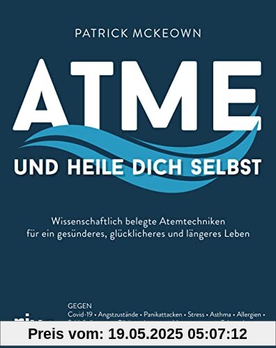 Atme und heile dich selbst: Wissenschaftlich belegte Atemtechniken für ein gesünderes, glücklicheres und längeres Leben. Gegen Covid-19, Stress, ... Bluthochdruck, Diabetes, Epilepsie, Migräne Atme und heile dich selbst: Wissenschaftlich belegte Atemtechniken für ein gesünderes, glücklicheres und längeres Leben. Gegen Covid-19, Stress, ... Bluthochdruck, Diabetes, Epilepsie, Migräne