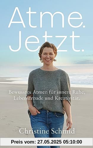 Atme. Jetzt.: Bewusstes Atmen für innere Ruhe, Lebensfreude und Kreativität - Dein Atem - Gesundheit, Gelassenheit und Entspannung durch Breathwork und Atemübungen