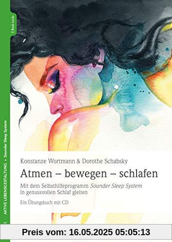 Atmen - bewegen - schlafen: Mit dem Selbsthilfeprogramm Sounder Sleep System in genussvollen Schlaf gleiten Ein Übungsbuch mit CD