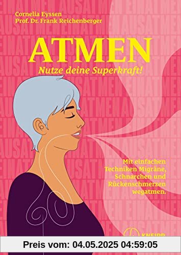 Atmen: Nutze deine Superkraft! Mit einfachen Techniken Migräne, Schnarchen und Rückenschmerzen wegatmen.