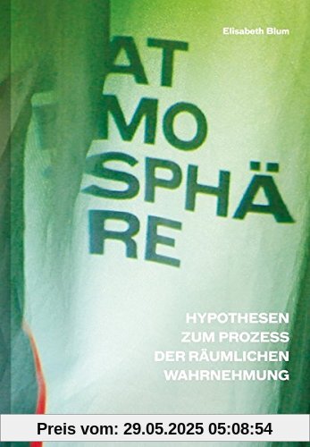 Atmosphäre: Hypothesen zum Prozess der räumlichen Wahrnehmung Atmosphäre: Hypothesen zum Prozess der räumlichen Wahrnehmung