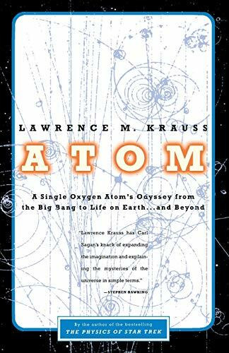 Atom: A Single Oxygen Atom's Odyssey from the Big Bang to Life on Earth... and Beyond Atom: A Single Oxygen Atom's Odyssey from the Big Bang to Life on Earth... and Beyond