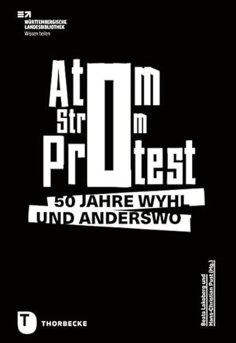 Atom. Strom. Protest.: 50 Jahre Wyhl und anderswo von Jan Thorbecke Verlag