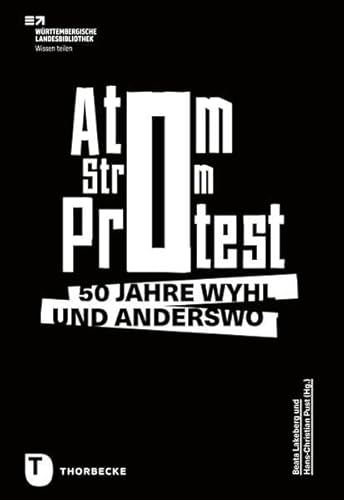 Atom. Strom. Protest.: 50 Jahre Wyhl und anderswo von Thorbecke Jan Verlag