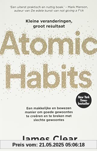Atomic habits: een makkelijke en bewezen manier om goede gewoontes te creëren en te breken met slechte gewoontes