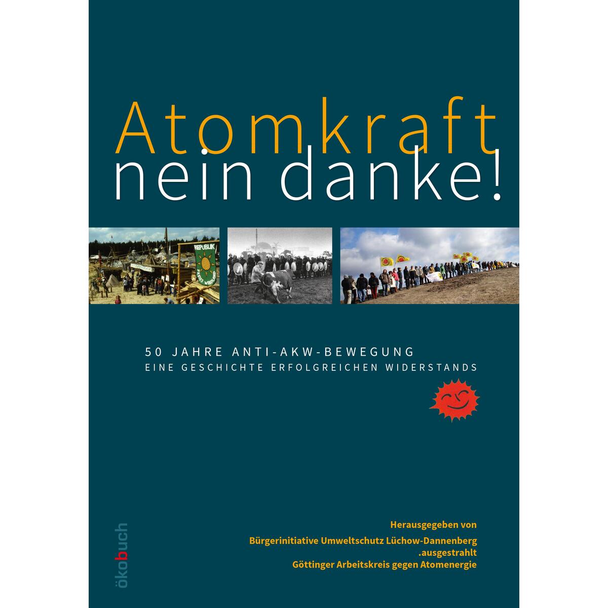 Atomkraft - nein danke! 50 Jahre Anti-AKW-Bewegung Atomkraft - nein danke! 50 Jahre Anti-AKW-Bewegung von Ökobuch Verlag GmbH