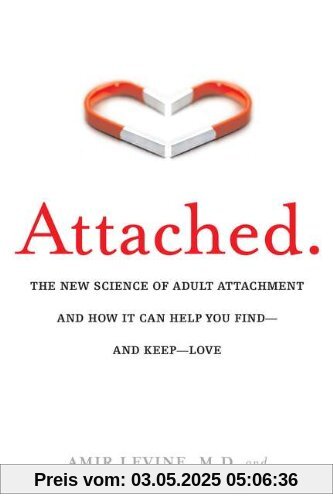 Attached: The New Science of Adult Attachment and How It Can Help YouFind?and Keep?Love Attached: The New Science of Adult Attachment and How It Can Help YouFind?and Keep?Love