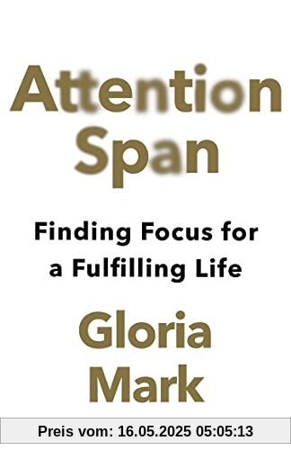 Attention Span: Finding Focus for a Fulfilling Life