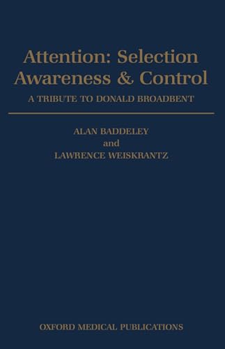 Attention: Selection, Awareness, and Control: A Tribute to Donald Broadbent: Selection, Awareness & Control. a Tribute to Donald Broadbent