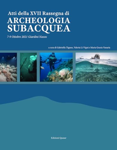 Atti della XVII Rassegna di archeologia subacquea. 7-9 Ottobre 2021 Giardini Naxos Atti della XVII Rassegna di archeologia subacquea. 7-9 Ottobre 2021 Giardini Naxos