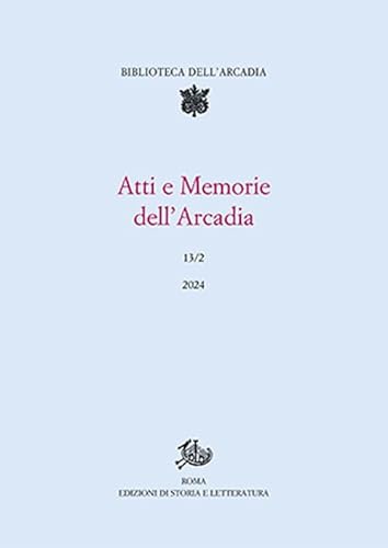 Atti e memorie dell'Arcadia (Vol. 13/2) von Edizioni di Storia e Letteratura