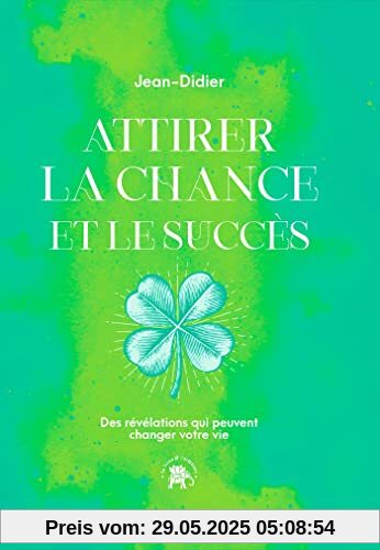 Attirer la chance et le succès: Des révélations qui peuvent changer votre vie
