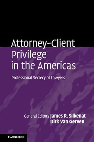 Attorney-Client Privilege in the Americas: Professional Secrecy of Lawyers: Professional Secrecy of Lawyers: The Countries of North, Central and South America and the Carribean von Cambridge University Press