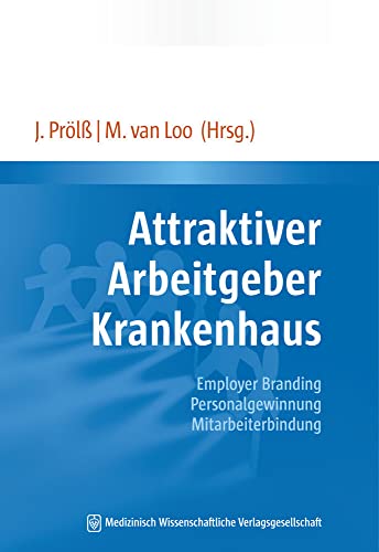 Attraktiver Arbeitgeber Krankenhaus: Employer Branding – Personalgewinnung – Mitarbeiterbindung. Mit einem Geleitwort von Bundesministerin Manuela Schwesig Attraktiver Arbeitgeber Krankenhaus: Employer Branding – Personalgewinnung – Mitarbeiterbindung. Mit einem Geleitwort von Bundesministerin Manuela Schwesig