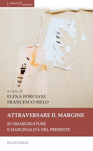 Attraversare il margine. Su smarginature e marginalità del presente (Lettere persiane) von Mucchi Editore