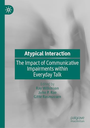 Atypical Interaction: The Impact of Communicative Impairments within Everyday Talk Atypical Interaction: The Impact of Communicative Impairments within Everyday Talk von MACMILLAN