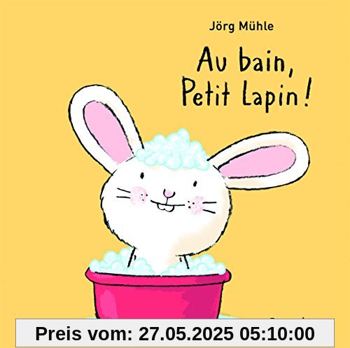 Au bain, petit lapin ! Au bain, petit lapin !
