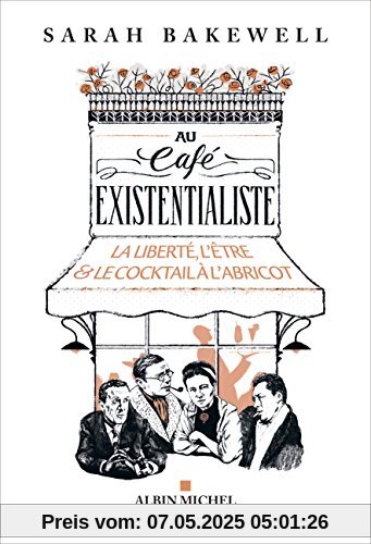 Au café existentialiste: La liberté, l'être & le cocktail à l'abricot