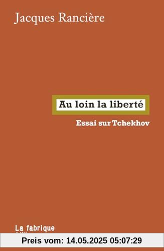 Au loin la liberté: essai sur Tchekhov