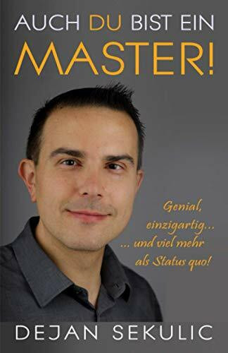 Auch DU bist ein Master! Genial, einzigartig ... ... und viel mehr als Status quo! Auch DU bist ein Master! Genial, einzigartig ... ... und viel mehr als Status quo!