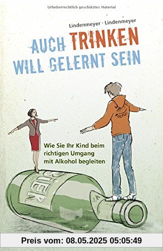 Auch Trinken will gelernt sein: Wie Sie Ihr Kind beim richtigen Umgang mit Alkohol begleiten Auch Trinken will gelernt sein: Wie Sie Ihr Kind beim richtigen Umgang mit Alkohol begleiten