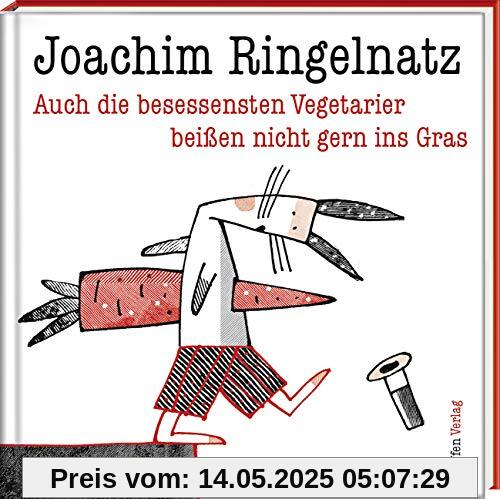 Auch die besessensten Vegetarier beißen nicht gern ins Gras: Aphorismen von Joachim Ringelnatz (Literarische Lebensweisheiten)