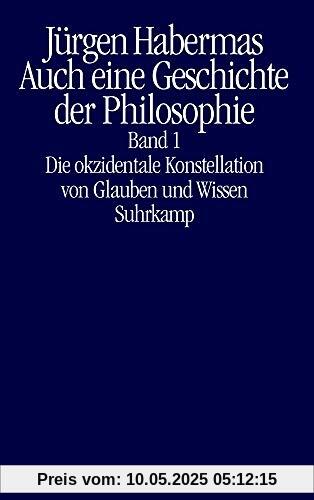 Auch eine Geschichte der Philosophie: Band 1: Die okzidentale Konstellation von Glauben und Wissen Band 2: Vernünftige Freiheit. Spuren des Diskurses über Glauben und Wissen Auch eine Geschichte der Philosophie: Band 1: Die okzidentale Konstellation von Glauben und Wissen Band 2: Vernünftige Freiheit. Spuren des Diskurses über Glauben und Wissen