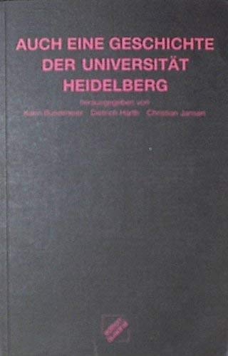 Auch eine Geschichte der Universität Heidelberg Auch eine Geschichte der Universität Heidelberg
