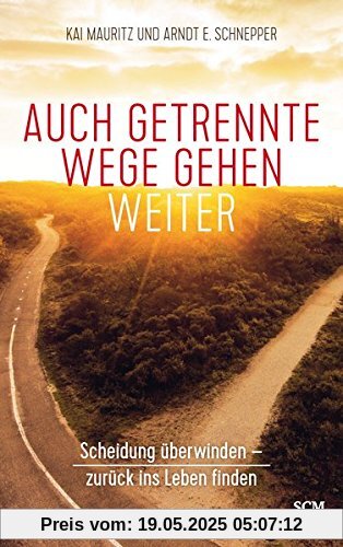 Auch getrennte Wege gehen weiter: Scheidung überwinden - zurück ins Leben finden Auch getrennte Wege gehen weiter: Scheidung überwinden - zurück ins Leben finden