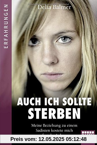 Auch ich sollte sterben: Meine Beziehung zu einem Sadisten kostete mich fast das Leben Auch ich sollte sterben: Meine Beziehung zu einem Sadisten kostete mich fast das Leben