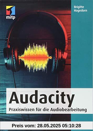 Audacity: Praxiswissen für die Audiobearbeitung (mitp Audio) (mitp Kreativ)