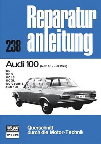 Audi 100 11/68 bis 07/76: 100, 100 S, 100 LS, 100 GL, 100 Coupe S, Audi 100 (Reparaturanleitungen) von Bucheli