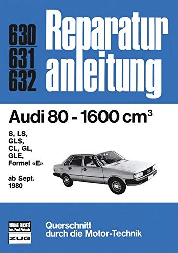 Audi 80 1600 ab 09/1980: S, LS, GLS, CL, GL, GLE, Formel 'E' (Reparaturanleitungen) von Bucheli Verlags AG